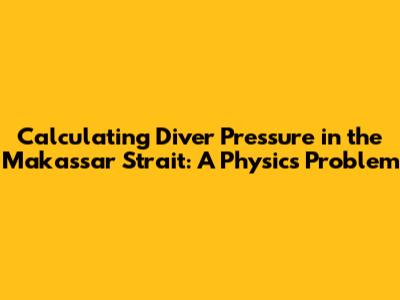 Calculating Diver Pressure in the Makassar Strait: A Physics Problem