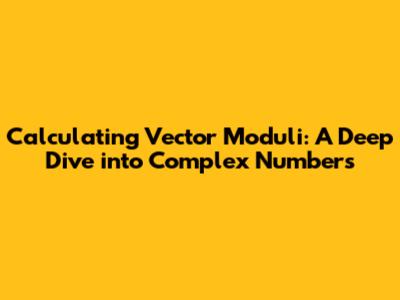 Calculating Vector Moduli: A Deep Dive into Complex Numbers