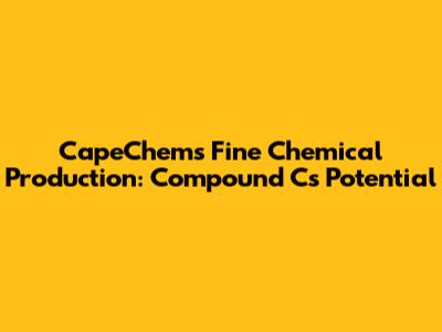 CapeChem's Fine Chemical Production: Compound C's Potential