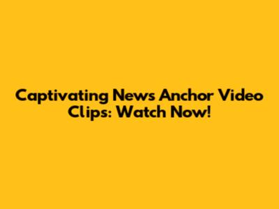 Captivating News Anchor Video Clips: Watch Now!
