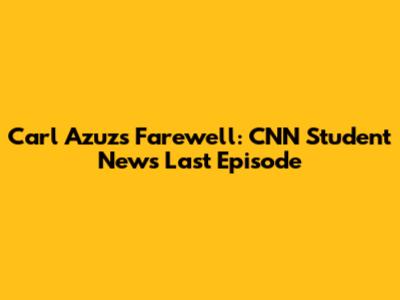 Carl Azuz's Farewell: CNN Student News' Last Episode