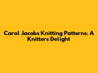 Carol Jacob's Knitting Patterns: A Knitter's Delight
