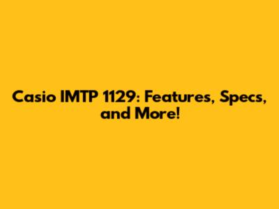 Casio IMTP 1129: Features, Specs, and More!