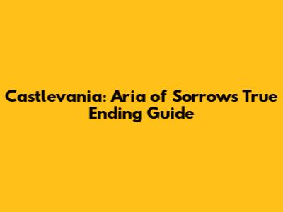 Castlevania: Aria of Sorrow's True Ending Guide