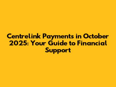 Centrelink Payments in October 2025: Your Guide to Financial Support