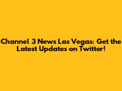 Channel 3 News Las Vegas: Get the Latest Updates on Twitter!