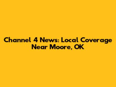 Channel 4 News: Local Coverage Near Moore, OK