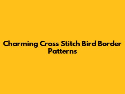 Charming Cross Stitch Bird Border Patterns