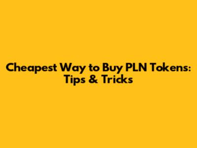Cheapest Way to Buy PLN Tokens: Tips & Tricks