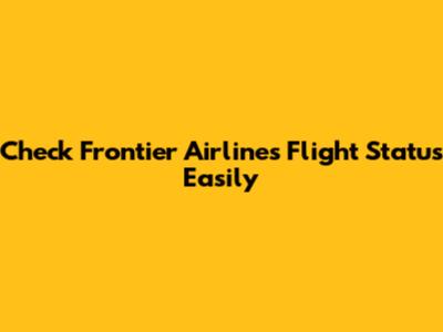 Check Frontier Airlines Flight Status Easily