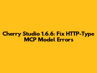 Cherry Studio 1.6.6: Fix HTTP-Type MCP Model Errors