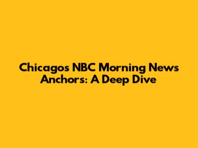 Chicago's NBC Morning News Anchors: A Deep Dive