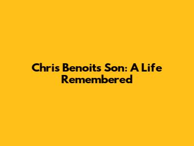Chris Benoit's Son: A Life Remembered