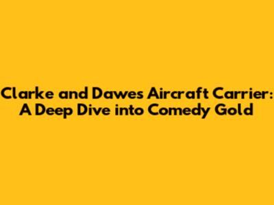 Clarke and Dawe's Aircraft Carrier: A Deep Dive into Comedy Gold