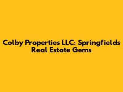 Colby Properties LLC: Springfield's Real Estate Gems