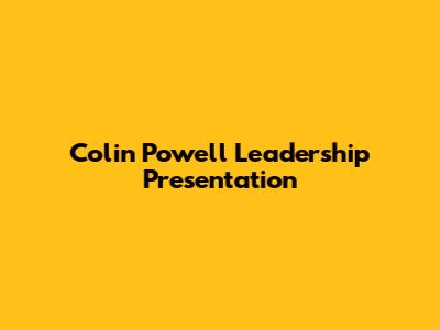 Colin Powell Leadership Presentation