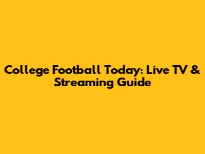 College Football Today: Live TV & Streaming Guide