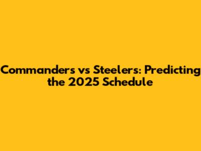 Commanders vs Steelers: Predicting the 2025 Schedule
