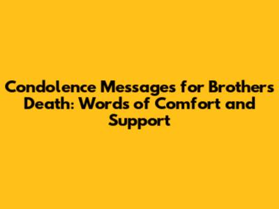 Condolence Messages for Brother's Death: Words of Comfort and Support