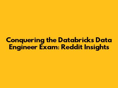Conquering the Databricks Data Engineer Exam: Reddit Insights