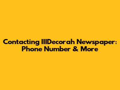 Contacting IIIDecorah Newspaper: Phone Number & More