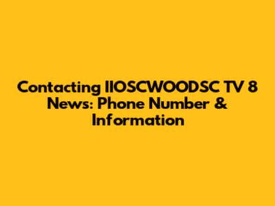 Contacting IIOSCWOODSC TV 8 News: Phone Number & Information