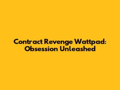 Contract Revenge Wattpad: Obsession Unleashed