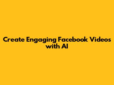 Create Engaging Facebook Videos with AI