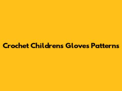 Crochet Children's Gloves Patterns