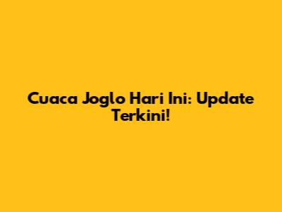 Cuaca Joglo Hari Ini: Update Terkini!