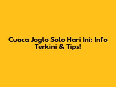 Cuaca Joglo Solo Hari Ini: Info Terkini & Tips!