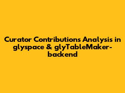 Curator Contributions Analysis in glyspace & glyTableMaker-backend