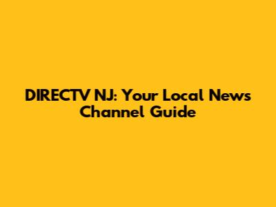DIRECTV NJ: Your Local News Channel Guide