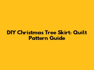 DIY Christmas Tree Skirt: Quilt Pattern Guide