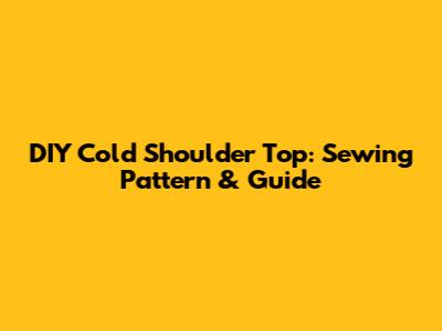 DIY Cold Shoulder Top: Sewing Pattern & Guide