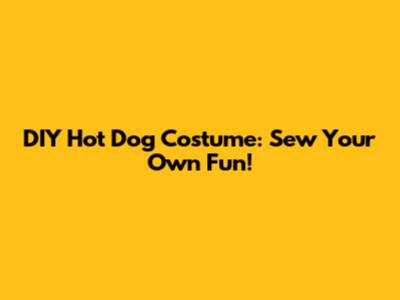 DIY Hot Dog Costume: Sew Your Own Fun!