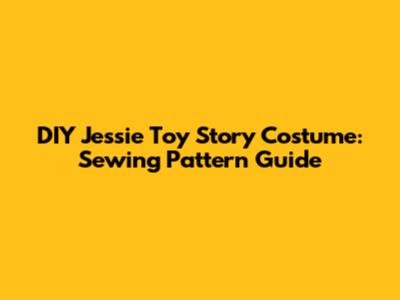 DIY Jessie Toy Story Costume: Sewing Pattern Guide