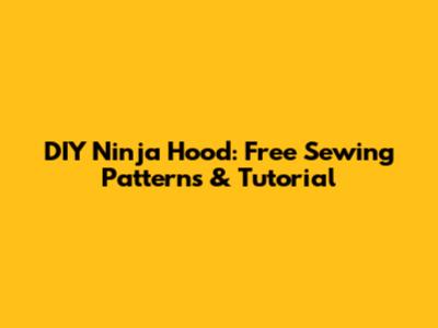 DIY Ninja Hood: Free Sewing Patterns & Tutorial