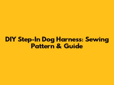 DIY Step-In Dog Harness: Sewing Pattern & Guide