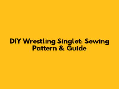 DIY Wrestling Singlet: Sewing Pattern & Guide