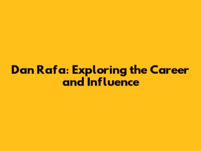 Dan Rafa: Exploring the Career and Influence