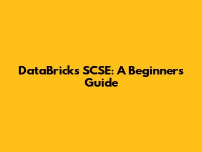 DataBricks SCSE: A Beginner's Guide