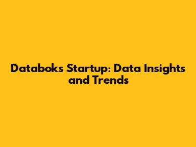 Databoks Startup: Data Insights and Trends
