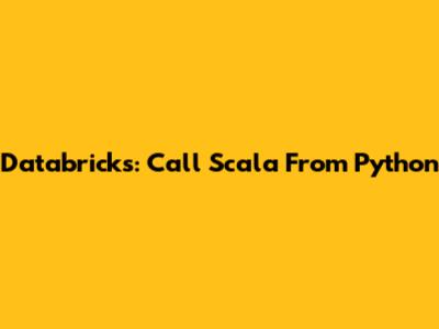 Databricks: Call Scala From Python