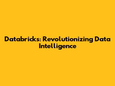 Databricks: Revolutionizing Data Intelligence