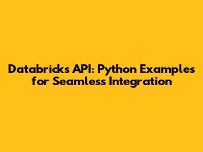 Databricks API: Python Examples for Seamless Integration