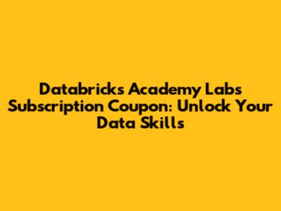 Databricks Academy Labs Subscription Coupon: Unlock Your Data Skills