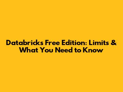 Databricks Free Edition: Limits & What You Need to Know