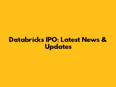 Databricks IPO: Latest News & Updates