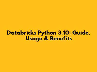 Databricks Python 3.10: Guide, Usage & Benefits